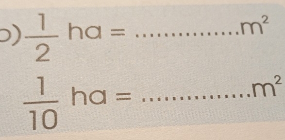 )  1/2 ha= _
m^2
_  1/10 ha=
m^2