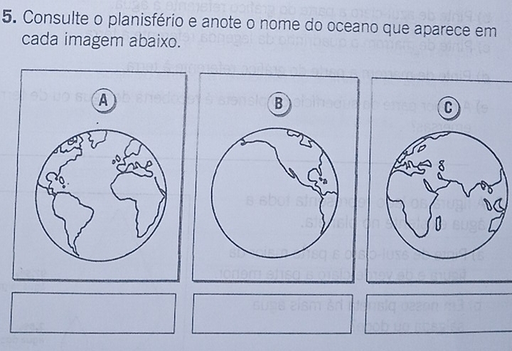 Consulte o planisfério e anote o nome do oceano que aparece em 
cada imagem abaixo. 
A 
B 
C