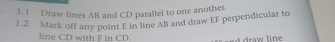 Solved: 1.1 Draw lines AB and CD parallel to one another. 1.2 Mark off ...