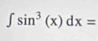 ∈t sin^3(x)dx=