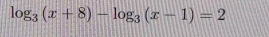 log _3(x+8)-log _3(x-1)=2