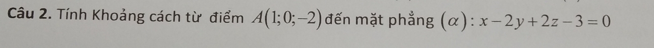 Tính Khoảng cách từ điểm A(1;0;-2) đến mặt phẳng (α): x-2y+2z-3=0