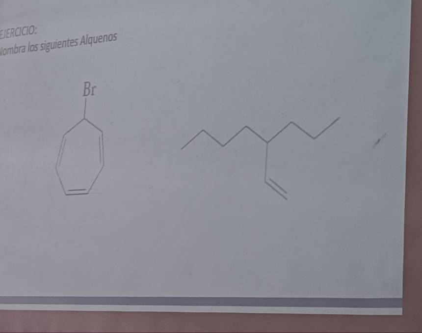 JERCICIO: 
Nombra los siguientes Alquenos 
Br 
_