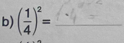 ( 1/4 )^2= _