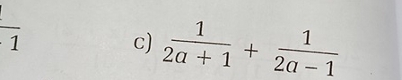 circ 
frac 1
c)  1/2a+1 + 1/2a-1 