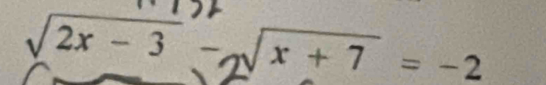 √2x − 3 −√x + 7 = -2