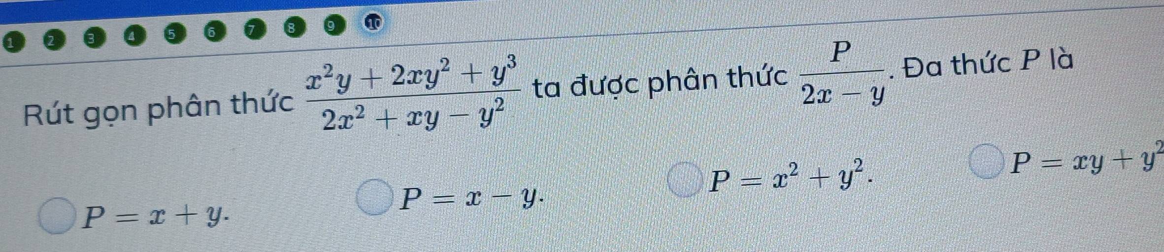 Rút gọn phân thức  (x^2y+2xy^2+y^3)/2x^2+xy-y^2  ta được phân thức  P/2x-y . Đa thức P là
P=x^2+y^2.
P=xy+y^2
P=x-y.
P=x+y.