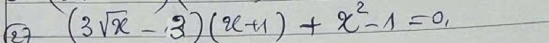 e7 (3sqrt(x)-3)(x+1)+x^2-1=0_1