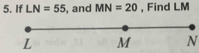 If LN=55 , and MN=20 , Find LM
N