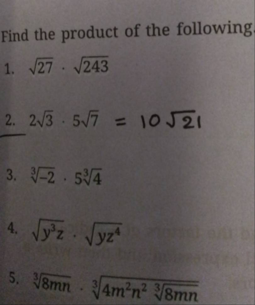 Find the product of the following: 
1. sqrt(27)· sqrt(243)
2. 2sqrt(3)· 5sqrt(7)
3. sqrt[3](-2)· 5sqrt[3](4)
4. sqrt(y^3z)· sqrt(yz^4)
5. sqrt[3](8mn)· sqrt[3](4m^2n^2sqrt [3]8mn)