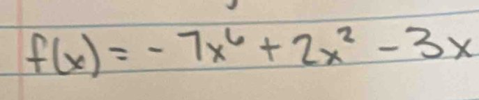 f(x)=-7x^6+2x^2-3x