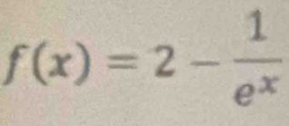 f(x)=2- 1/e^x 