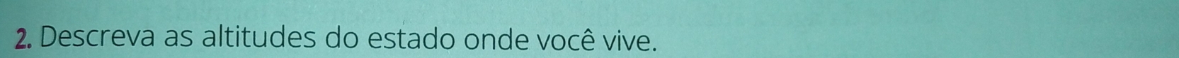 Descreva as altitudes do estado onde você vive.