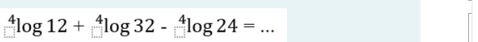 ^4log 12+^4log 32-^4log 24=