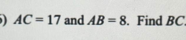 ) AC=17 and AB=8. Find BC.