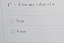 1^n-1 for any value of n
True
False