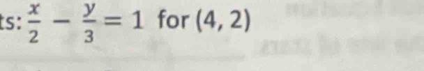 ts:  x/2 - y/3 =1 for (4,2)