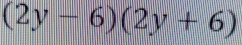 (2y-6)(2y+6)