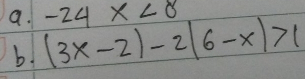 -24x<8</tex> 
a. (3x-2)-2(6-x)>1
b.