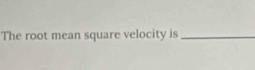 The root mean square velocity is_