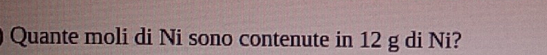 Quante moli di Ni sono contenute in 12 g di Ni?