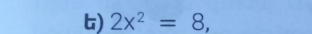 2x^2=8,