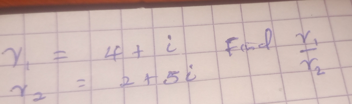 gamma _1=4+i
Fond
frac r_1r_2
r_2=2+5i