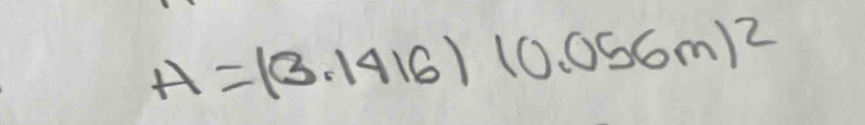 A=(3.1416)(0.056m)^2