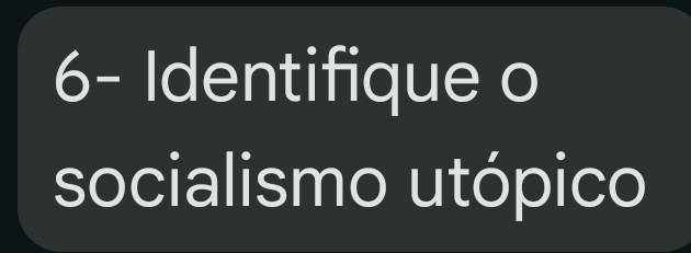 6- Identifique o 
socialismo utópico