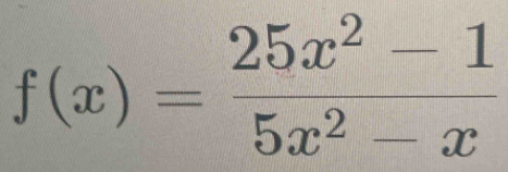 f(x)= (25x^2-1)/5x^2-x 