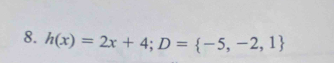 h(x)=2x+4;D= -5,-2,1