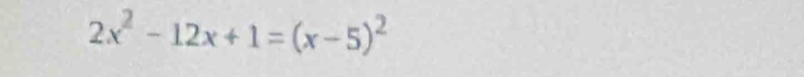 2x^2-12x+1=(x-5)^2