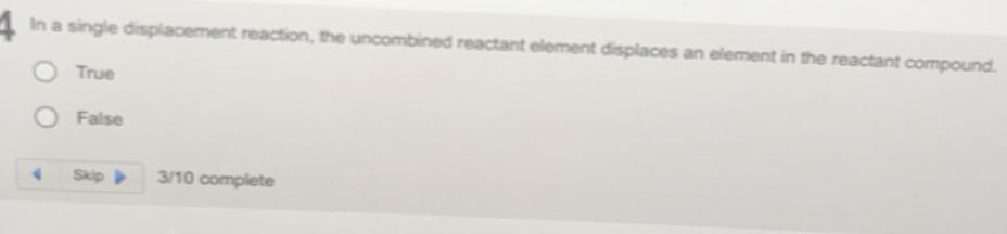 Solved: In a single displacement reaction, the uncombined reactant ...