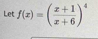 Let f(x)=( (x+1)/x+6 )^4