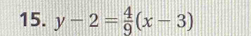 y-2= 4/9 (x-3)