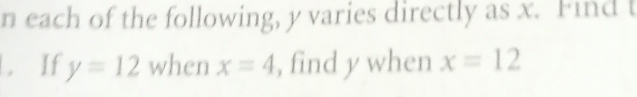 each of the following, y varies directly as x. Find t. If y=12 when x=4 , find y when x=12