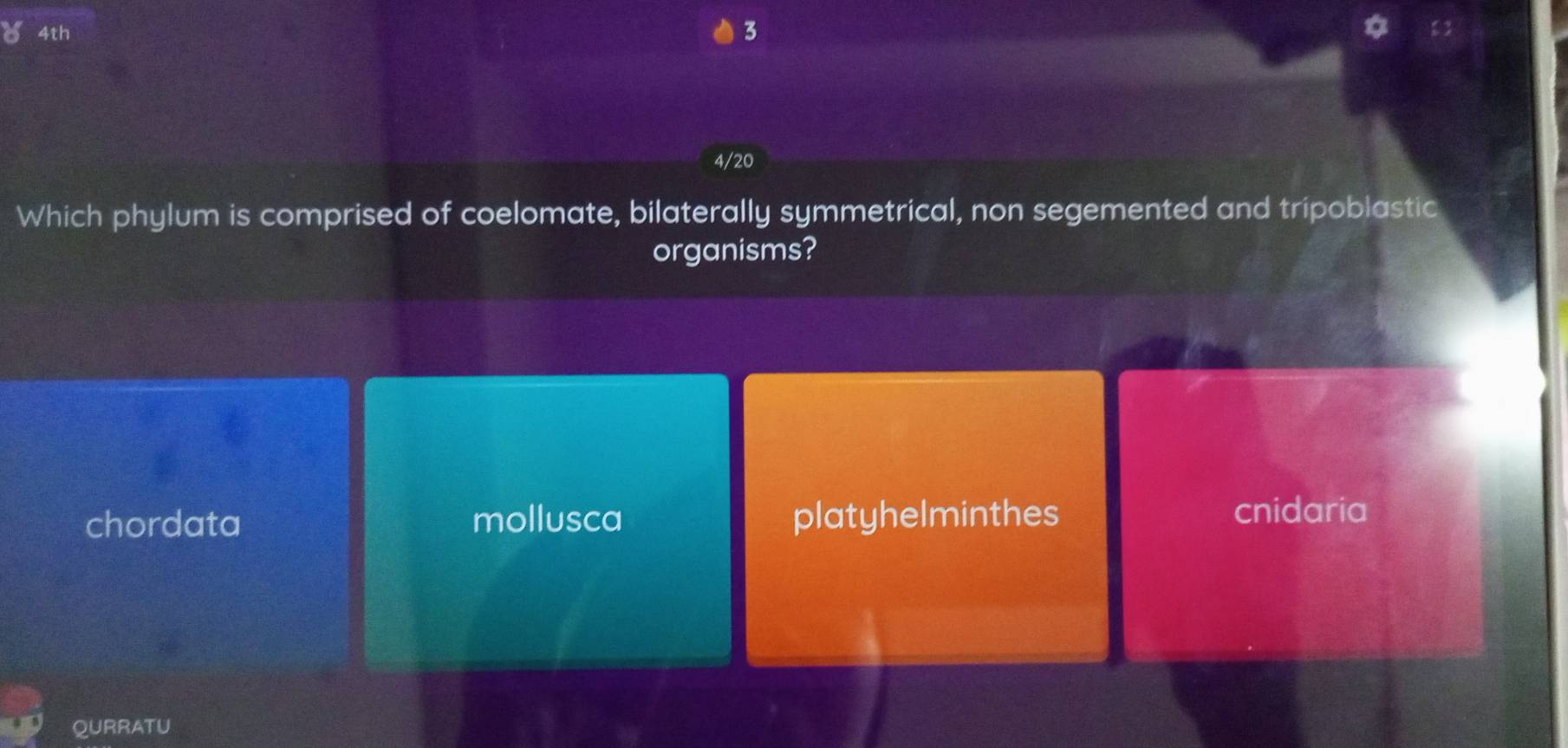 δ 4th 3
4/20
Which phylum is comprised of coelomate, bilaterally symmetrical, non segemented and tripoblastic
organisms?
chordata mollusca platyhelminthes
cnidaria
QURRATU