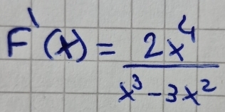 F'(x)= 2x^4/x^3-3x^2 