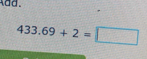 Add.
433.69+2=□