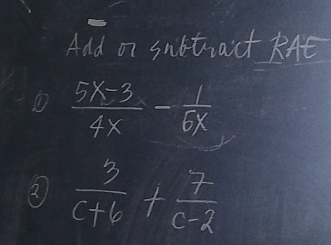 Ald on snbtraict kA 
①  (5x-3)/4x - 1/6x 
②  3/c+6 + 7/c-2 