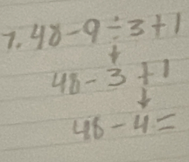 48-9/ 3+1
48-3+1
48-4=