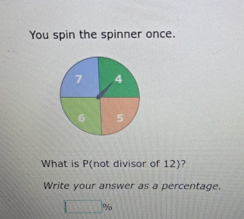 You spin the spinner once. 
What is P (not divisor of 12)? 
Write your answer as a percentage.
□ %