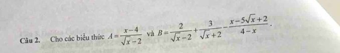 Cho các biểu thức A= (x-4)/sqrt(x)-2  và B= 2/sqrt(x)-2 + 3/sqrt(x)+2 - (x-5sqrt(x)+2)/4-x .