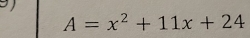 A=x^2+11x+24