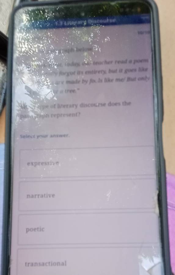 10750
aph below
to ay our teacher read a poem
ly org t its entirety, but it goes like 
are made by fools like me/But only
i is thee."
Tepe of literary discourse does the
para taph represent?
Select your answer.
expressive
narrative
poetic
transactional