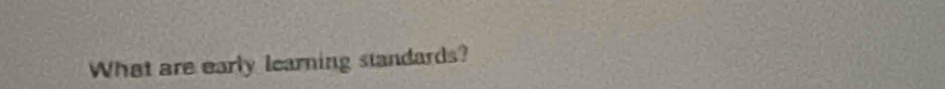 What are early learning standards?