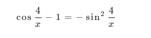 cos  4/x -1=-sin^2 4/x 