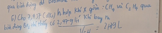 qua binh dwing oo Bromne 
6) Cho 7, 437 (oke)h n hop khi x gàin: CH_4 va C_2H_4 quu 
birh duing Br_2 thithay c6 2, 4r g lií Tchí loag ra 
/ _ 10N=2mu 7gL