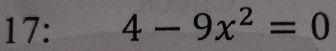 17: 4-9x^2=0