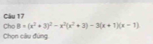 Cho B=(x^2+3)^2-x^2(x^2+3)-3(x+1)(x-1)
Chọn câu đúng.